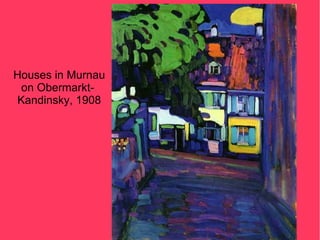 Houses in Murnau
  on Obermarkt-
 Kandinsky, 1908
 
