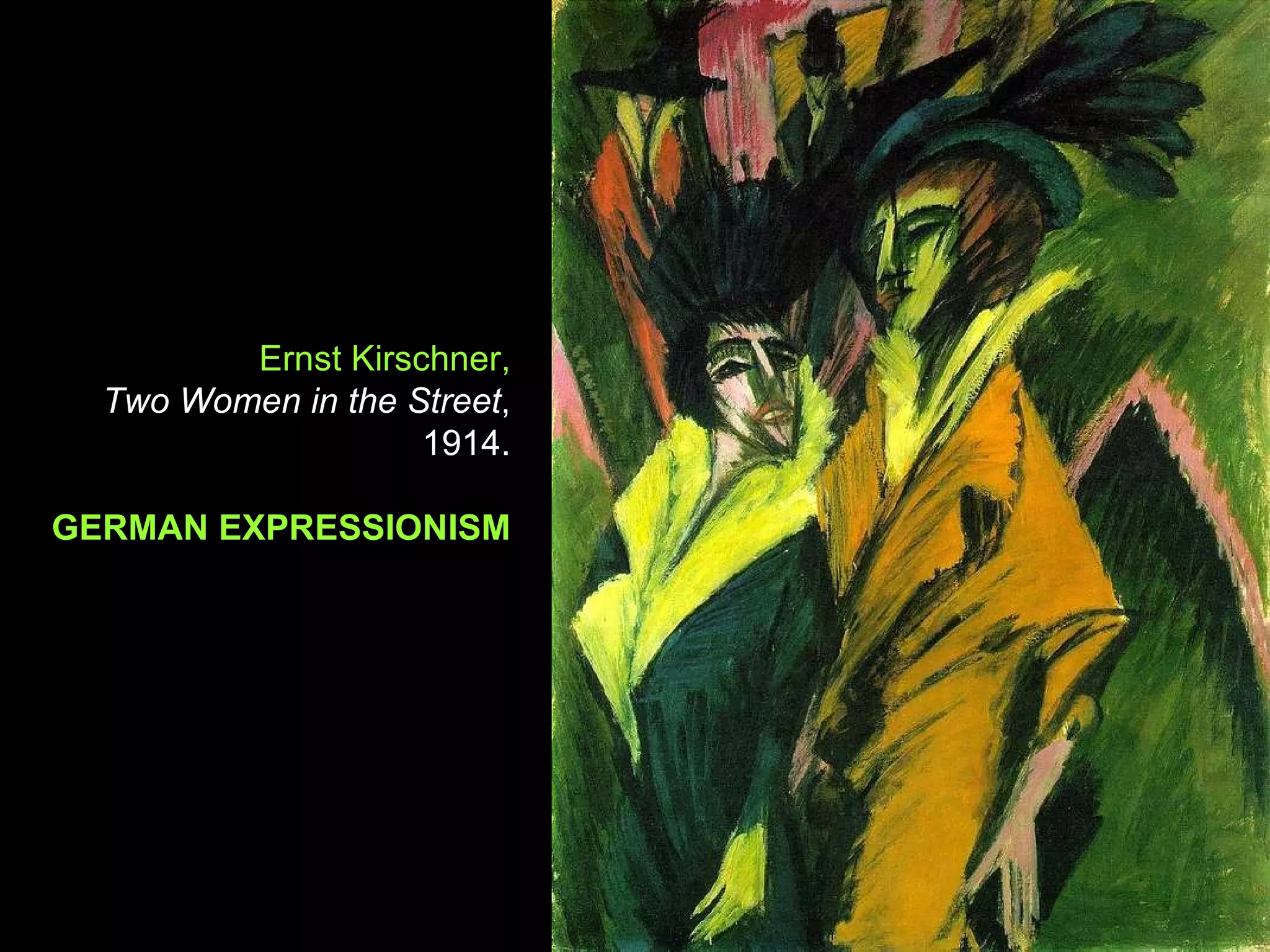 Ernst Kirschner, Two Women in the Street , 1914. GERMAN EXPRESSIONISM 