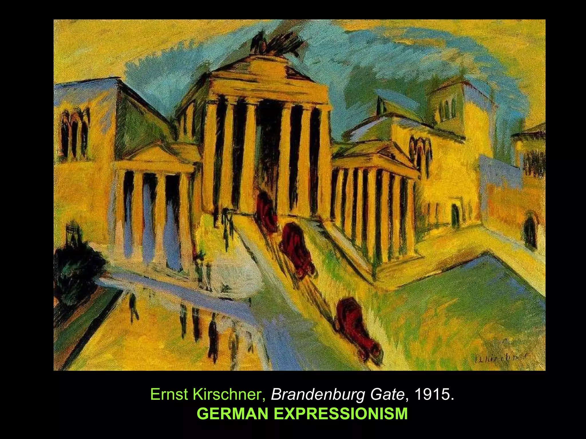 Ernst Kirschner,  Brandenburg Gate , 1915. GERMAN EXPRESSIONISM 