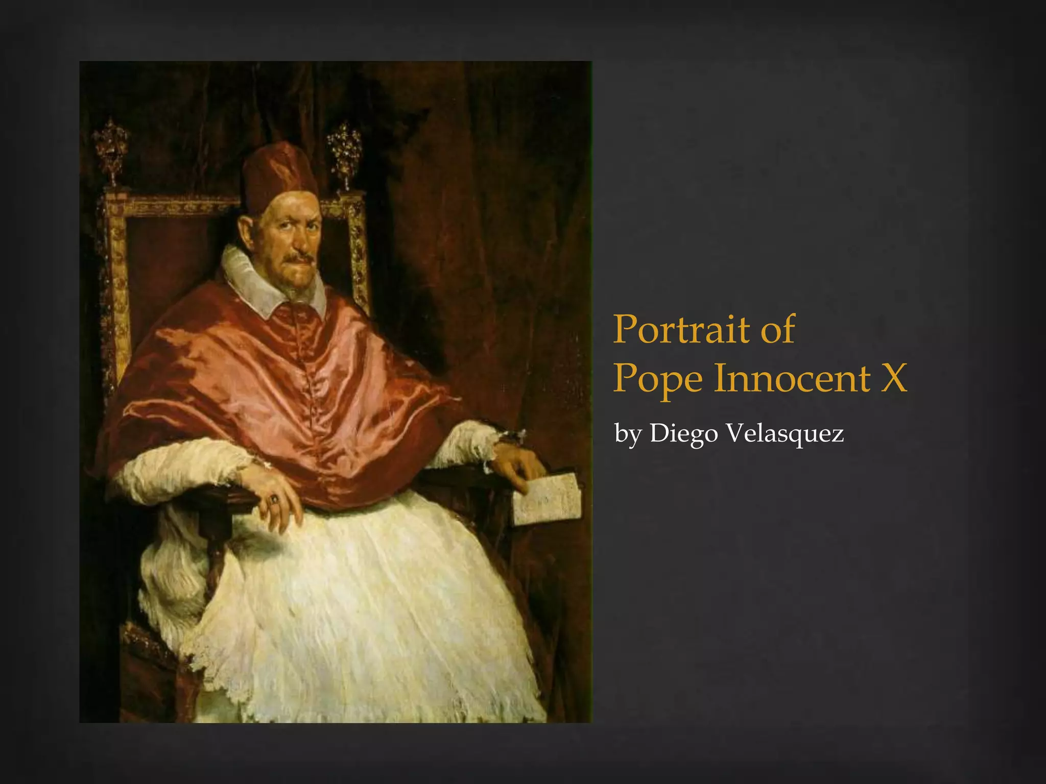 Portrait of
Pope Innocent X
by Diego Velasquez
 
