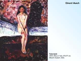Edvard Munch Puberdade 1914. Óleo s/ tela, 97x77 cm.  Munch-museet, Oslo 