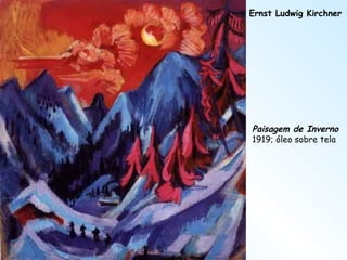 Ernst Ludwig Kirchner Paisagem de Inverno 1919; óleo sobre tela 