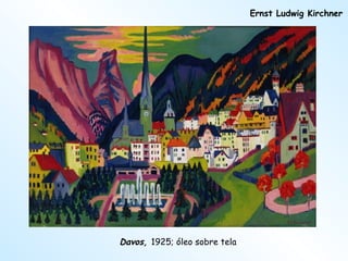 Ernst Ludwig Kirchner Davos,  1925; óleo sobre tela 