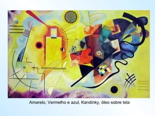 Amarelo, Vermelho e azul, Kandinky, óleo sobre tela 