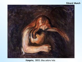 Vampiro,  1893; óleo sobre tela   Edvard Munch 