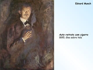 Auto-retrato com cigarro   1895; óleo sobre tela Edvard Munch 
