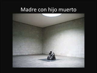 Madre con hijo muerto
 