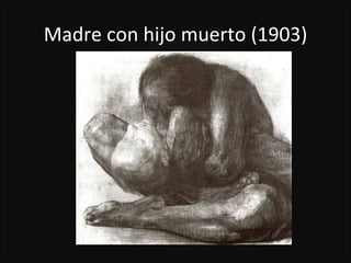 Madre con hijo muerto (1903)
 