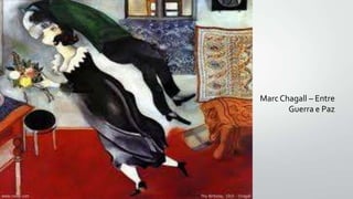 Marc Chagall – Entre
Guerra e Paz
 