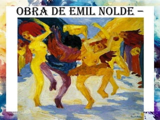 Obra de Emil Nolde –
Agitado
 
