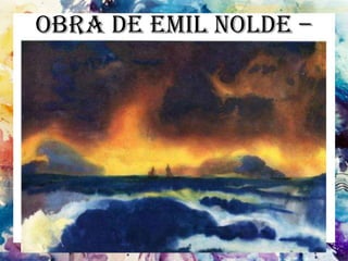 Obra de Emil Nolde –
Tempestade no mar
 