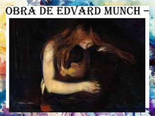 Obra de Edvard Munch –
Amor e Dor
 