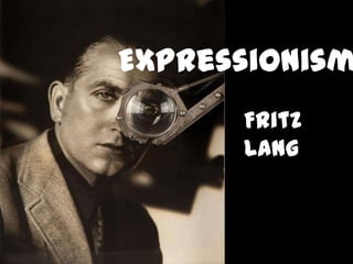 Expressionism
Fritz
Lang

 
