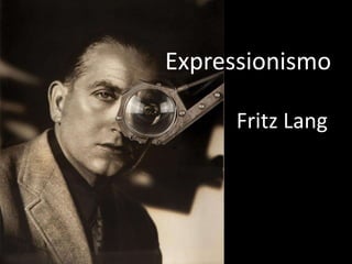 Expressionismo
Fritz Lang

 