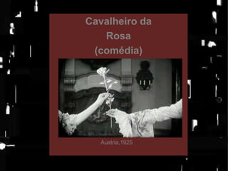 Cavalheiro da
Rosa
(comédia)

Áustria,1925

 