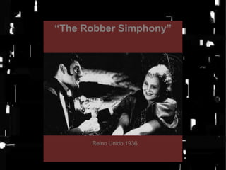 “The Robber Simphony”

Reino Unido,1936

 