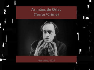 As mãos de Orlac
(Terror/Crime)

Alemanha, 1925

 