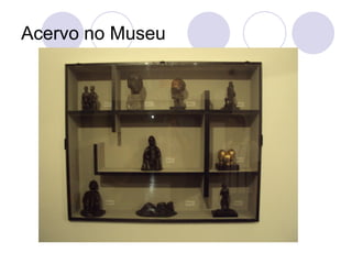 Acervo no Museu
 