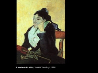 A mulher de Arles, Vincent Van Gogh, 1888
 