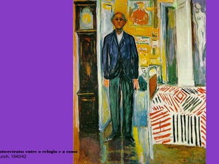 uto-retrato: entre o relógio e a cama
unch, 1940/42
 