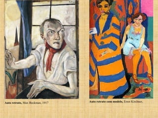 Auto retrato, Max Beckman, 1917 Auto retrato com modelo, Ernst Kirchner,
 
