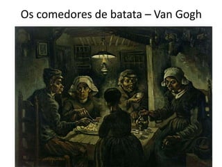 Os comedores de batata – Van Gogh 
 