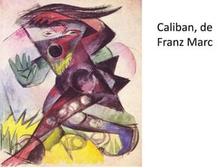 Caliban, de 
Franz Marc 
 