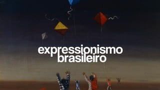 expressionismo
brasileiro
 