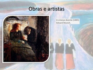 Obras e artistas
A criança doente (1885)
Edvard Munch.
 