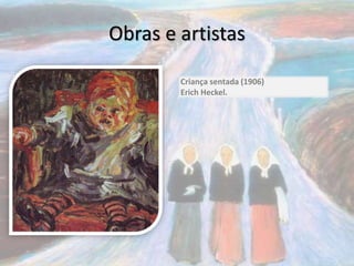 Obras e artistas
Criança sentada (1906)
Erich Heckel.
 