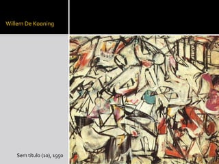 Willem De Kooning
Sem título (10), 1950
 