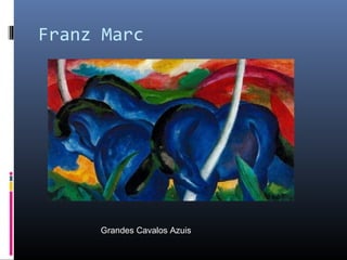 Franz Marc 
Grandes Cavalos Azuis 
 