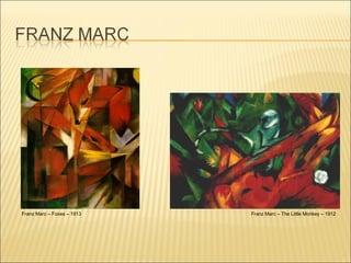 Franz Marc – Foxes – 1913 Franz Marc – The Little Monkey – 1912 
