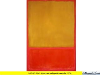 ROTHKO,	
  Mark.	
  O	
  ocre	
  vermelho	
  sobre	
  verelho,	
  1954.	
  
 