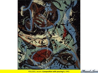 POLLOCK,	
  Jacson.	
  ComposiJon	
  with	
  pouring	
  II,	
  1943.	
  
 