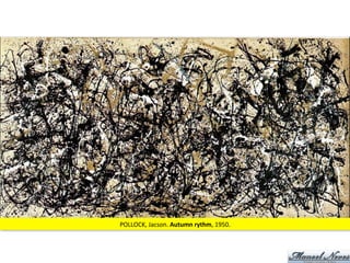 POLLOCK,	
  Jacson.	
  Autumn	
  rythm,	
  1950.	
  
 