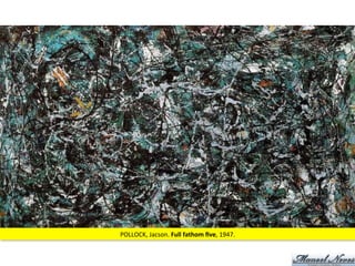POLLOCK,	
  Jacson.	
  Full	
  fathom	
  ﬁve,	
  1947.	
  
 