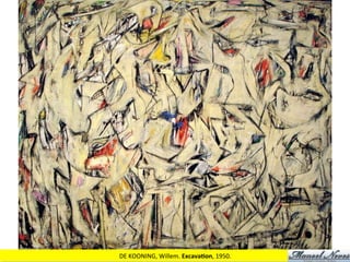 DE	
  KOONING,	
  Willem.	
  ExcavaJon,	
  1950.	
  
 