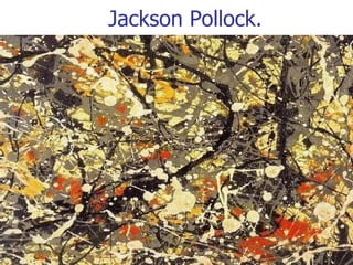 Jackson Pollock. 