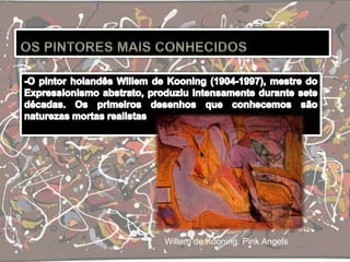 Willem de Kooning. Pink Angels
 