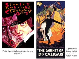 Poster Leszek Zebrowski para Laranja
Mecânica

O gabinete do
doutor Caligari
(1919), de
Robert Wiene

 