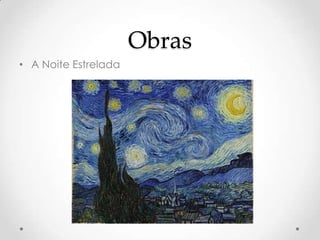 Obras
• A Noite Estrelada
 