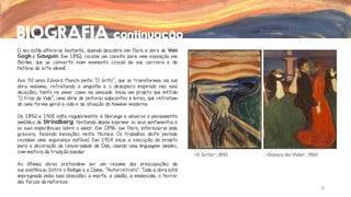 BIOGRAFIA continuação
O seu estilo altera-se bastante, quando descobre em Paris a obra de Van
Gogh e Gauguin. Em 1892, recebe um convite para uma exposição em
Berlim, que se converte num momento crucial da sua carreira e da
história da arte alemã.
Aos 30 anos Edvard Munch pinta “O Grito”, que se transformou na sua
obra máxima, retratando a angústia e o desespero inspirado nas suas
deceções, tanto no amor como na amizade. Inicia um projeto que intitula
“O Friso da Vida”, uma série de pinturas adjacentes e livres, que retratam
de uma forma geral a vida e da situação do homem moderno.
De 1892 a 1908 volta regularmente à Noruega e absorve o pensamento
simbólico de Strindberg, tentando depois exprimir os seus sentimentos e
as suas experiências sobre o amor. Em 1896, em Paris, interessa-se pela
gravura, fazendo inovações nesta técnica. Os trabalhos deste período
revelam uma segurança notável. Em 1914 inicia a execução do projeto
para a decoração da Universidade de Oslo, usando uma linguagem simples,
com motivos da tradição popular.

“O Grito”, 1893

“Dança da Vida”, 1900

As últimas obras pretendem ser um resumo das preocupações da
sua existência: Entre o Relógio e a Cama, “Autorretrato”. Toda a obra está
impregnada pelas suas obsessões: a morte, a solidão, a melancolia, o terror
das forças da natureza.
6

 