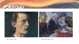 PORTFÓLIO

“Auto retrato”, 1882

“Na mesa do café”, 1883
7

 