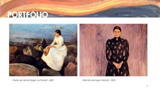 PORTFÓLIO

“Noite de Verão (Inger na Ponte)”, 1889

“Retrato de Inger Munch”, 1892
9

 