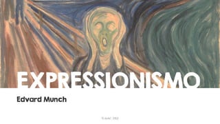 EXPRESSIONISMO
Edvard Munch
"O Grito“, 1910

 