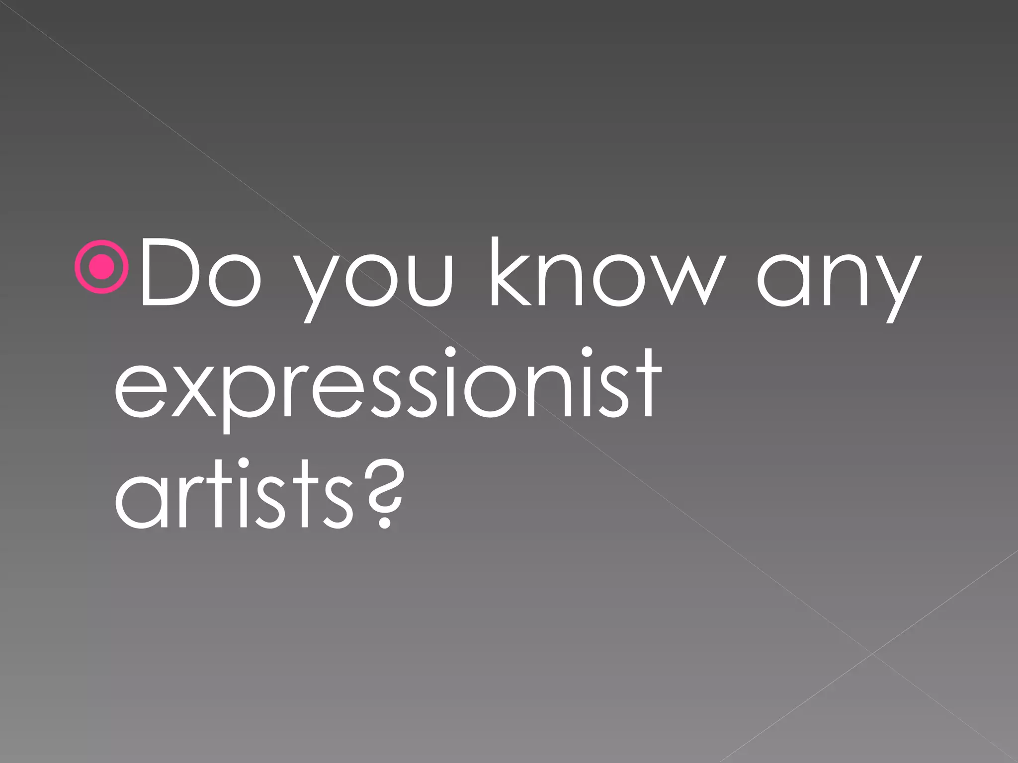 Do you know any expressionist artists?