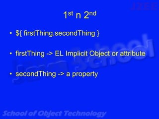 1st n 2nd
• ${ firstThing.secondThing }

• firstThing -> EL Implicit Object or attribute

• secondThing -> a property
 