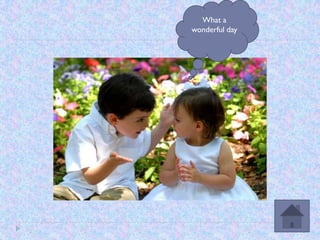 What a
wonderful day
 