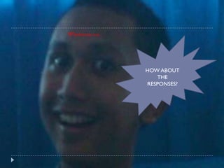 Wanitaceria.com




                  HOW ABOUT
                     THE
                  RESPONSES?
 